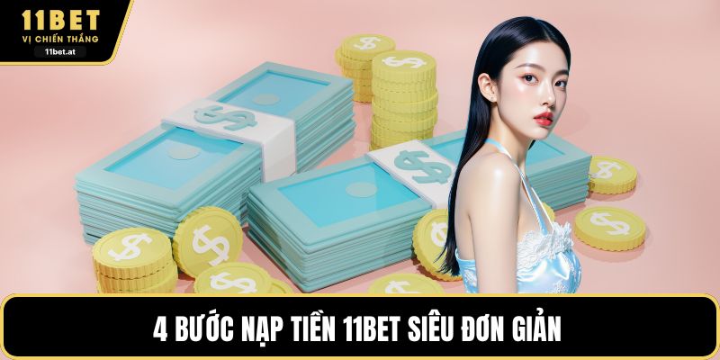4 bước nạp tiền 11BET siêu đơn giản 
