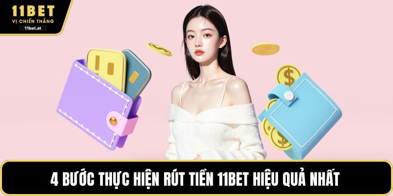 4 bước thực hiện rút tiền 11BET hiệu quả nhất 