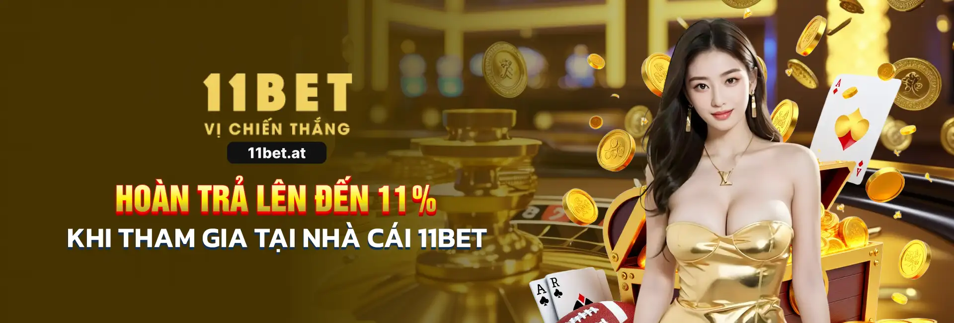 Banner hoàn trả 11% tại nhà cái 11bet