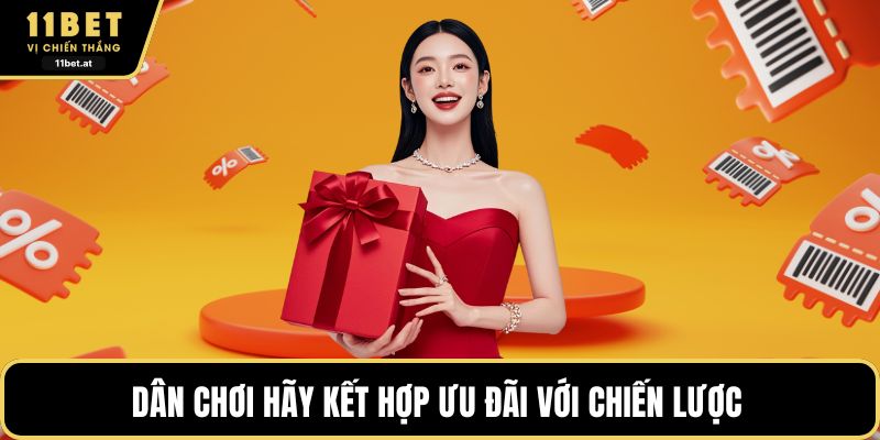 Dân chơi hãy kết hợp ưu đãi với chiến lược 