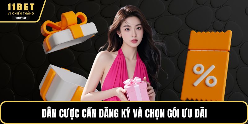 Dân cược cần đăng ký và chọn gói ưu đãi 