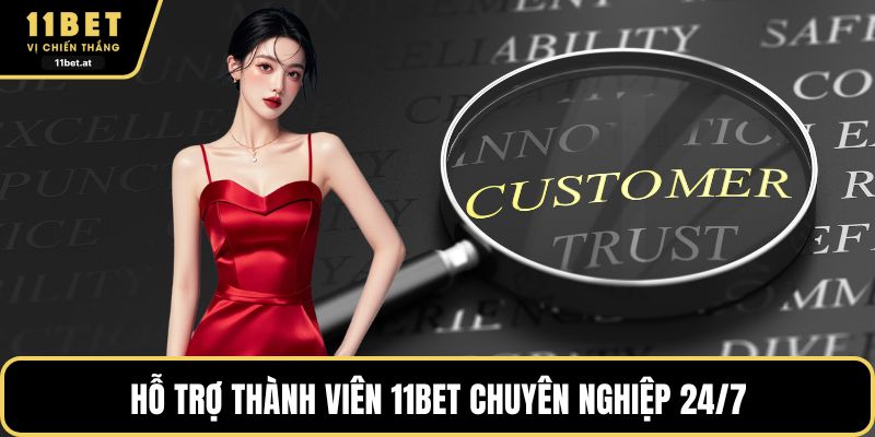 Hỗ trợ thành viên 11BET chuyên nghiệp 24/7