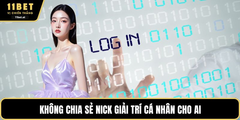 Không chia sẻ nick giải trí cá nhân cho ai 