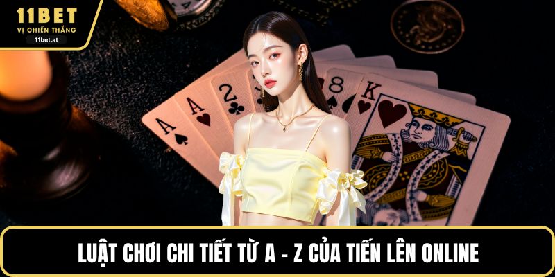 Luật chơi chi tiết từ A - Z của tiến lên online