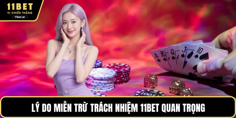 Lý do miễn trừ trách nhiệm 11BET quan trọng