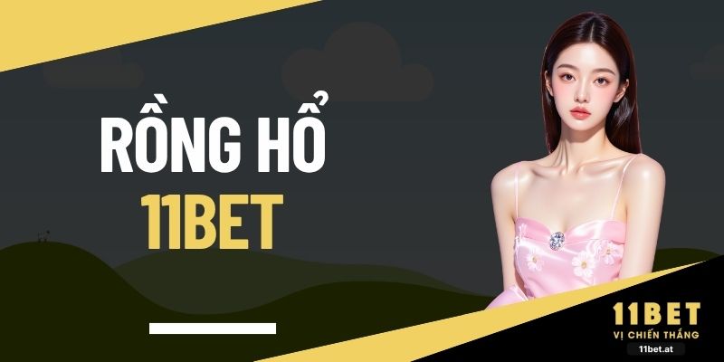 Rồng hổ 11BET