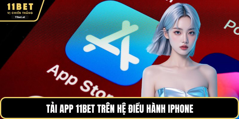 Tải app 11BET trên hệ điều hành Iphone